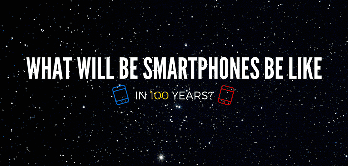 What Will Smartphones Be Like in 100 Years?