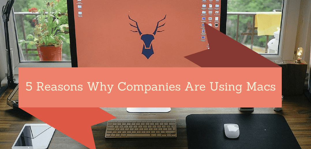 5 Reasons Why Companies Are Using Macs