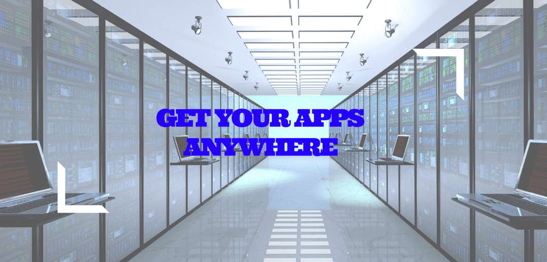 Get Your Apps Anywhere