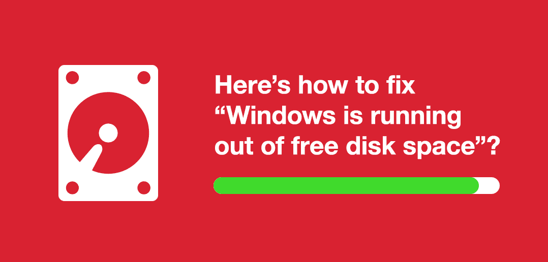 Here’s How to Fix “Windows is running out of free disk space”