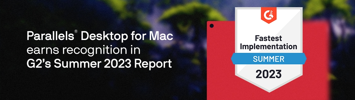 Parallels Desktop for Mac earns recognition in G2’s Summer 2023 Report