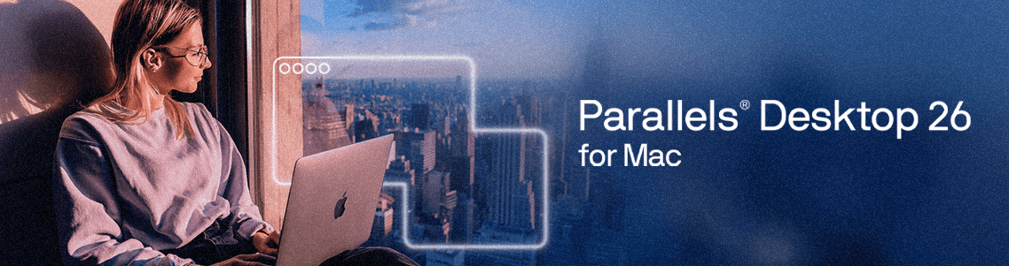 Meet Parallels Desktop 26: Optimized for macOS Tahoe, ready for IT, designed for every user