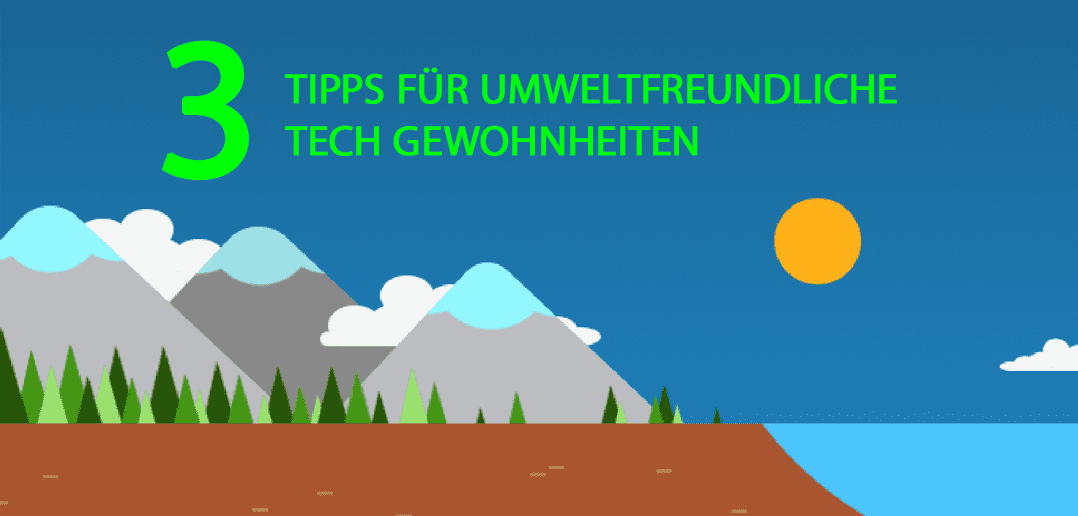 Tag der Erde – 3 Tipps für umweltfreundliche Tech Gewohnheiten