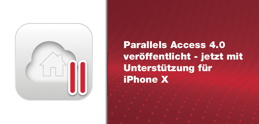 Parallels Access 4.0 gerade veröffentlicht – jetzt mit Unterstützung für iPhone X