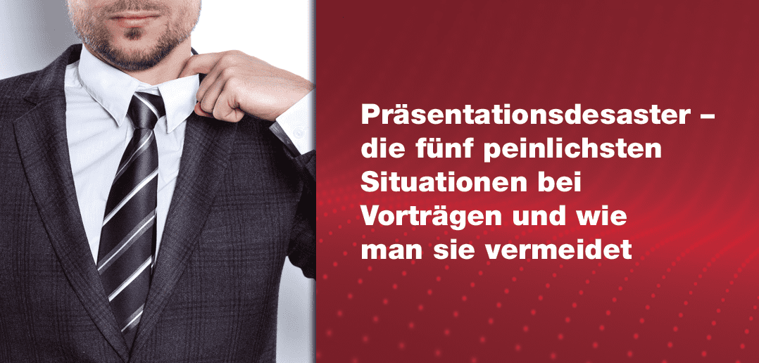 Präsentationstipps – die fünf peinlichsten Situationen bei Vorträgen und wie man sie vermeidet