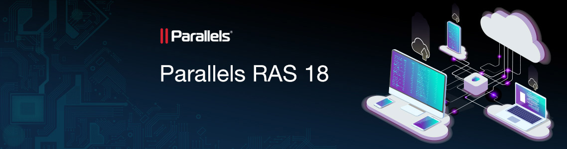 Parallels RAS 18 ist jetzt allgemein verfügbar