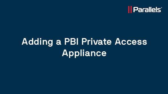 Adding a PBI Private Access Appliance
